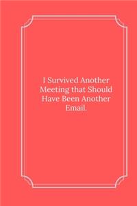 I Survived Another Meeting that Should Have Been Another Email.
