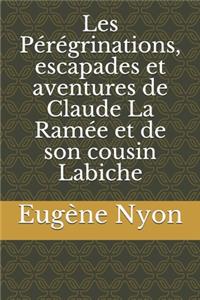 Les Pérégrinations, escapades et aventures de Claude La Ramée et de son cousin Labiche