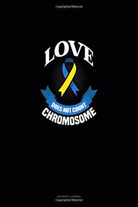 Love Does Not Count Chromosomes