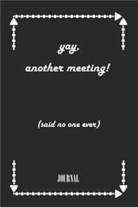 yay, another meeting! (said no one ever) . best gift Birthday/ Valentine's Day gift/Anniversary for friendS. Coworker, FAMILY. Lined Blank Notebook