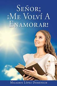 Señor; ¡Me Volví A Enamorar!