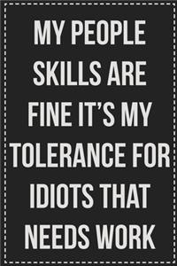 My People Skills Are Fine It's My Tolerance for Idiots That Needs Work: College Ruled Notebook - Novelty Lined Journal - Gift Card Alternative - Perfect Keepsake For Passive Aggressive People