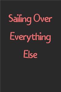 Sailing Over Everything Else