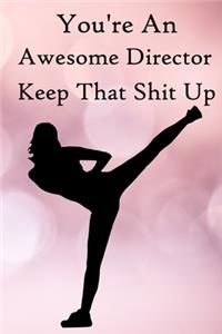 You're an Awesome Director. Keep That Shit Up