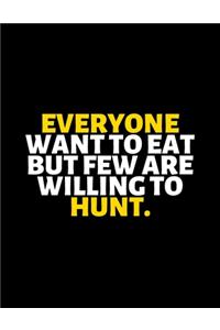 Everyone Want To Eat But Few Are Willing To Hunt