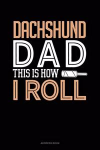 Dachshund Dad This Is How I Roll