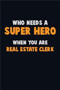 Who Need A SUPER HERO, When You Are Real Estate Clerk