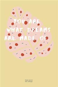 You are what dreams are made of.