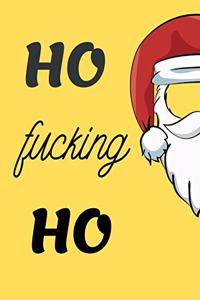 Ho Fucking Ho: Funny Christmas Gifts: Softcover Christmas Blank Lined Journal Notebook (8.5" x 11")