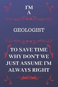 I'm A Geologist To Save Time Why Don't We Just Assume I'm Always Right