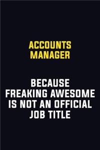 Accounts Manager Because Freaking Awesome Is Not An Official Job Title