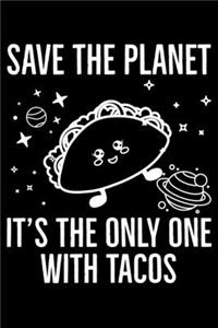 Save The Planet It's The Only One With Tacos