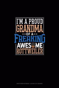 I Am A Proud Grandma Of A Freaking Awesome Rottweiler