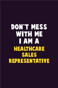 Don't Mess With Me, I Am A Healthcare Sales Representative