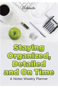 Staying Organized, Detailed and On Time