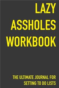 Lazy Assholes Workbook The Ultimate Journal For Setting To Do Lists
