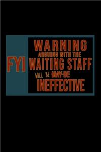 FYI. Warning arguing with the waiting staff will be ineffective