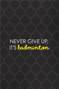 Never Give Up, It's Badminton