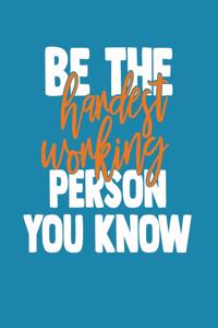 Be The Hardest Working Person You Know