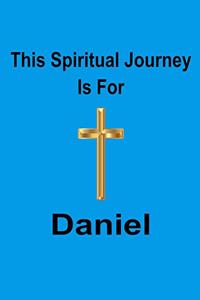 This Spiritual Journey Is For Daniel