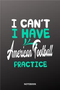 I can´t I have american football practice Notebook