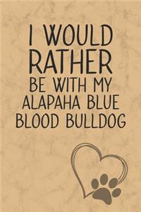 I Would Rather Be With My Alapaha Blue Blood Bulldog