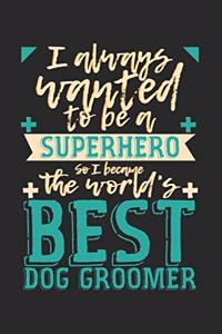 I Always Wanted To Be A Superhero. So I Became The World's Best Dog Groomer.