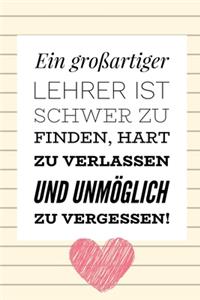 Grossartiger Lehrer Ist Schwer Zu Finden, Hart Zu Verlassen Und Unmöglich Zu Vergessen!