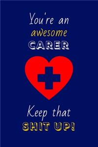 You're An Awesome Carer Keep That Shit Up!