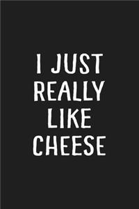 I Just Really Like Cheese
