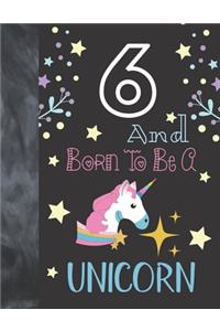 6 And Born To Be A Unicorn