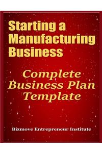 Starting a Manufacturing Business: Complete Business Plan Template