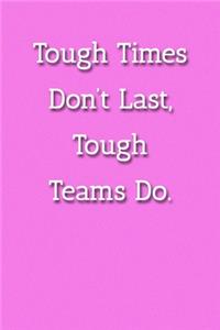 Tough Times Don't Last, Tough Teams Do. Notebook