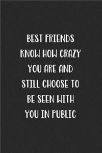 Best Friends Know How Crazy You Are And Still Choose To Be Seen With You In Public