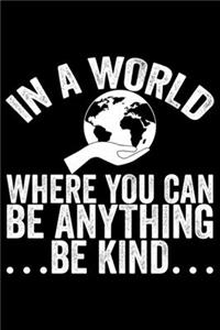 In A World Where You Can Be Anything Be kind