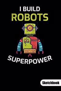 I build robots. What´s your superpower. Sketchbook