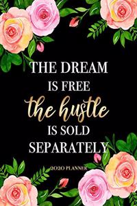 The Dream Is Free, The Hustle Is Sold Separately - 2020 Planner