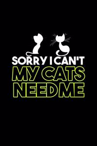 Sorry I can't my cats need me
