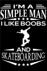 I'm A Simple Man I Like Boobs And Skateboarding