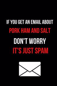If You Get an Email about Pork Ham and Salt Don't Worry It's Just Spam