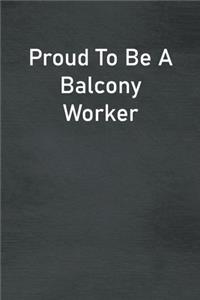 Proud To Be A Balcony Worker