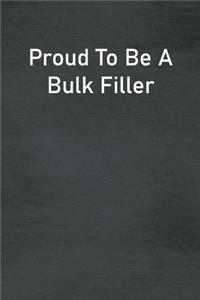 Proud To Be A Bulk Filler