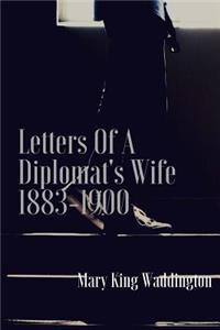 Letters Of A Diplomat's Wife 1883-1900