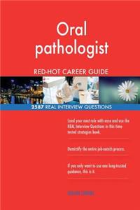 Oral pathologist RED-HOT Career Guide; 2587 REAL Interview Questions