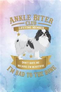 Ankle Biter Club Lifetime Member: Don't Hate Me Because I'm Beautiful, I'm Bad to the Bone - Japanese Chin Dog and Puppy - 6x9 College Ruled Paper Notebook