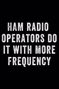 Ham Radio Operators Do It with More Frequency