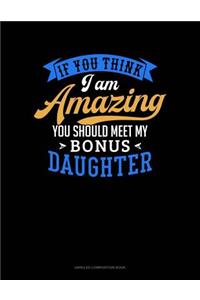 If You Think I Am Amazing You Should Meet My Bonus Daughter