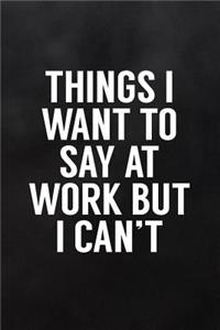 Things I Wan't to Say at Work But I Can't
