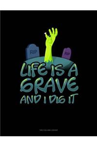 Life Is a Grave and I Dig It: Unruled Composition Book