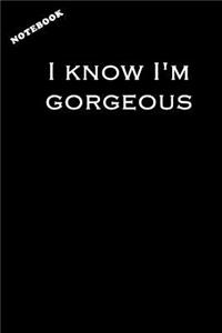 I Know I'm Gorgeous